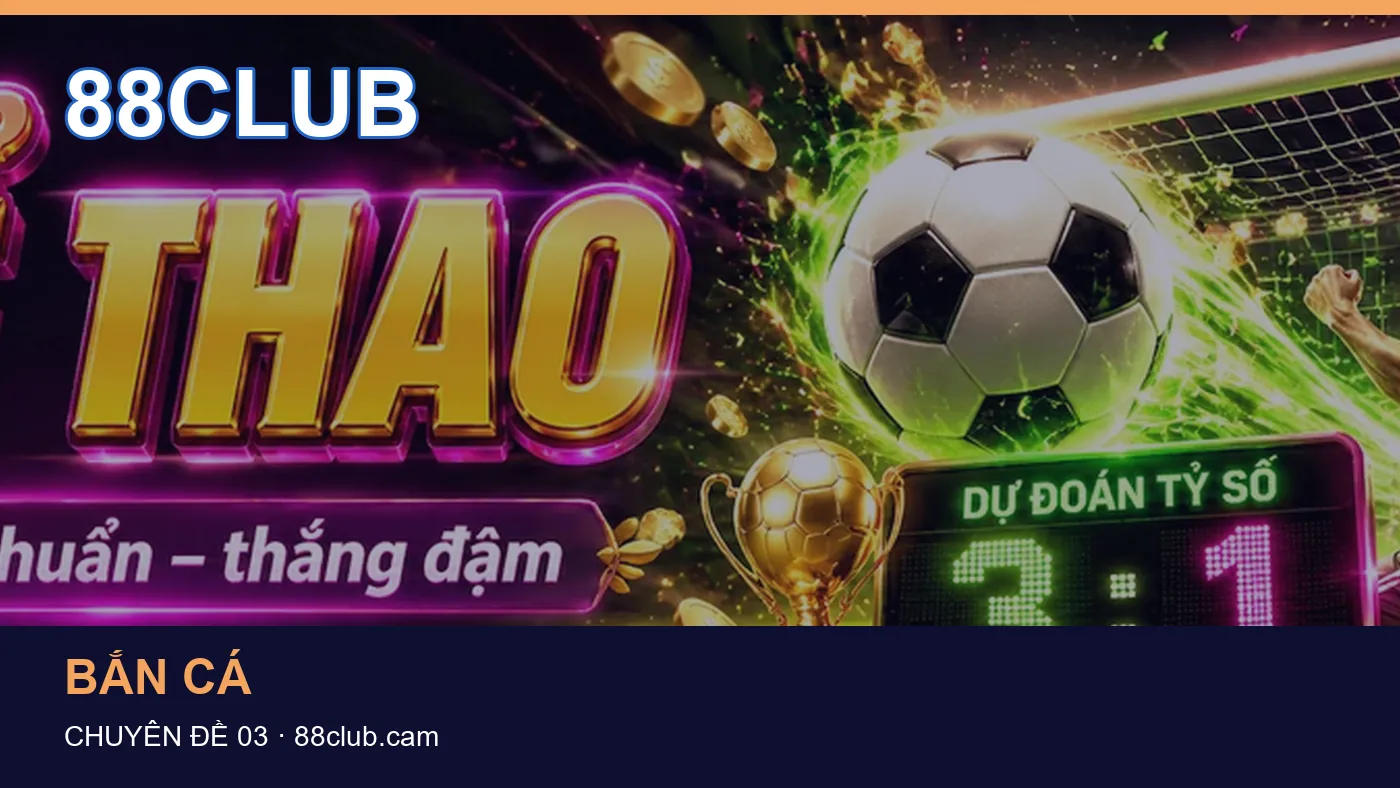 Bắn cá: những thuật ngữ cần hiểu khi tra cứu 88CLUB